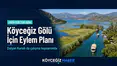 Köyceğiz Gölü İçin Dev Eylem Planı Hazırlanıyor!
