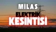 Milas'ın 4 Mahallesinde Yarın Elektrik Kesintisi Uygulanacak