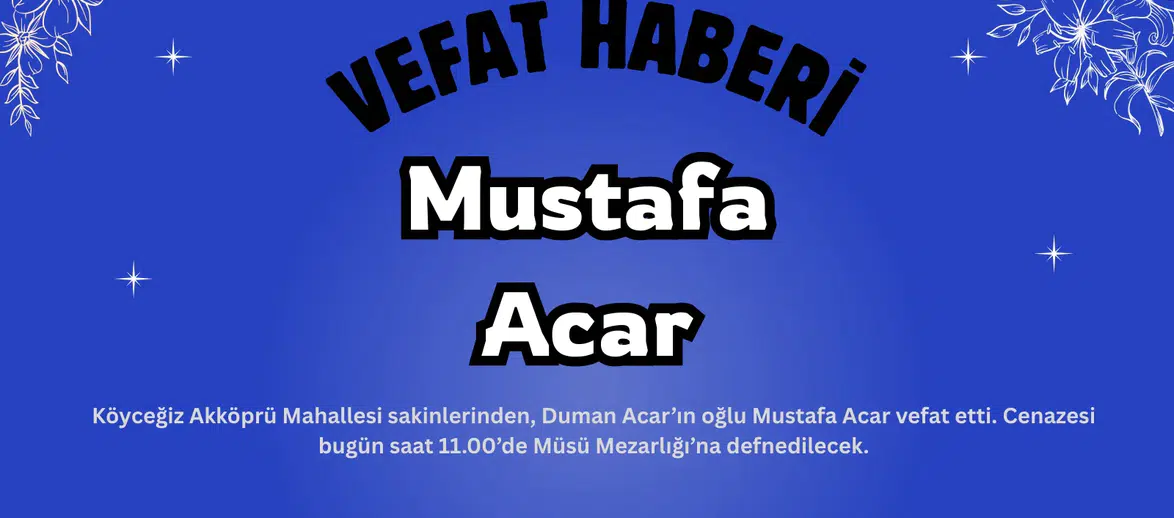 Akköprü Mahallesinde Vefat: Mustafa Acar Son Yolculuğuna Uğurlanıyor