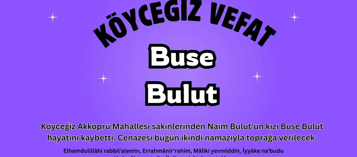 Köyceğiz Akköprü Mahallesi’nde Büyük Acı: Buse Bulut Vefat Etti