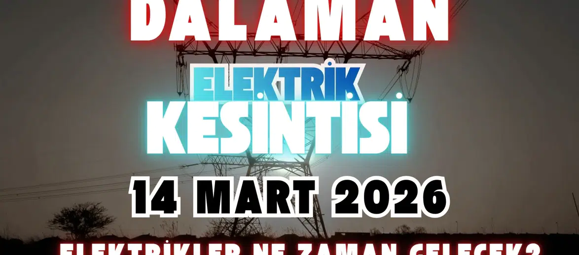Dalaman’da 14 Mart’ta Elektrik Kesintisi Hangi Mahallelerde