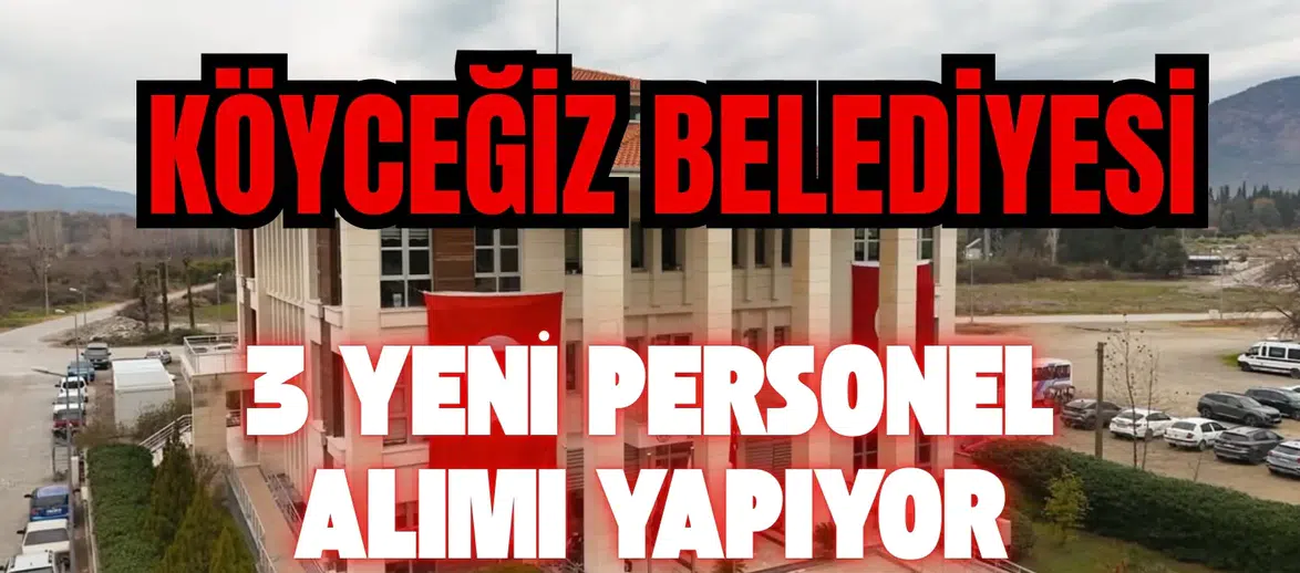 Köyceğiz Belediyesi 3 Yeni Personel Alımı Yapıyor