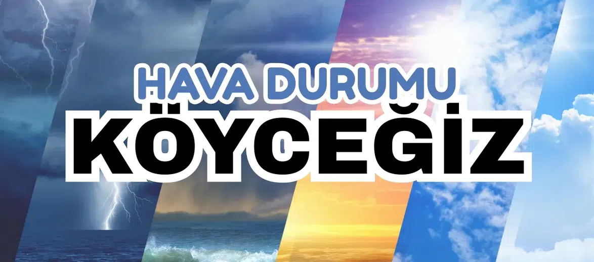 Bayramda hava nasıl olacak? Köyceğiz'de Bu Hafta Yağış Var mı?