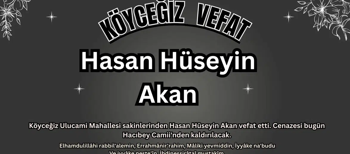 Köyceğiz Acı Kaybı: Hasan Hüseyin Akan Son Yolculuğuna Uğurlanıyor