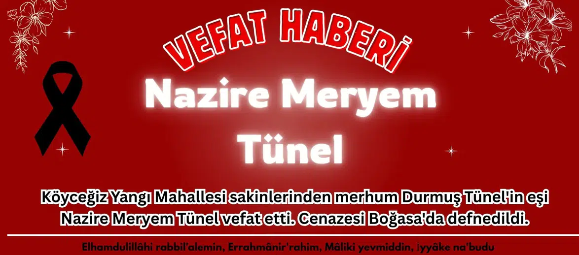 Köyceğiz Yangı Mahallesi Yasta: Nazire Meryem Tünel’e Veda!