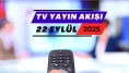 22 Eylül 2025 Pazartesi TV Yayın Akışı: Bugün Hangi Diziler Var? , Filmler, Yarışmalar Programlar