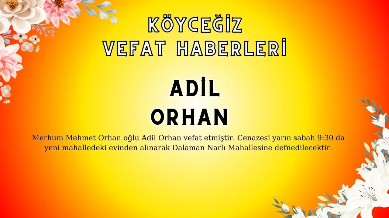 Köyceğiz Yeni Mahalleden Adil Orhan Vefat Etmiştir!