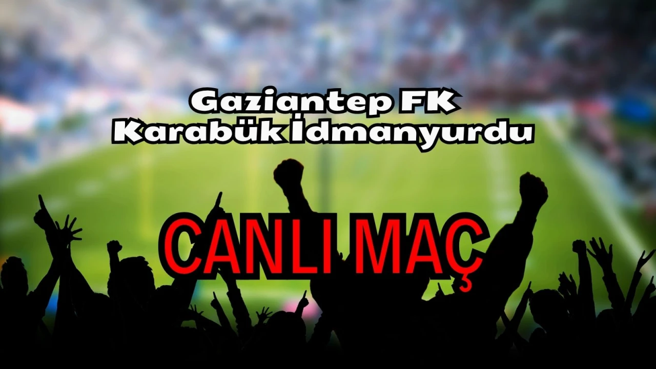 Gaziantep FK Karabük İdmanyurdu maçı nereden izlenir? Gaziantep FK Karabük İdmanyurdu CANLI Maç hangi kanalda, nasıl izlenir?