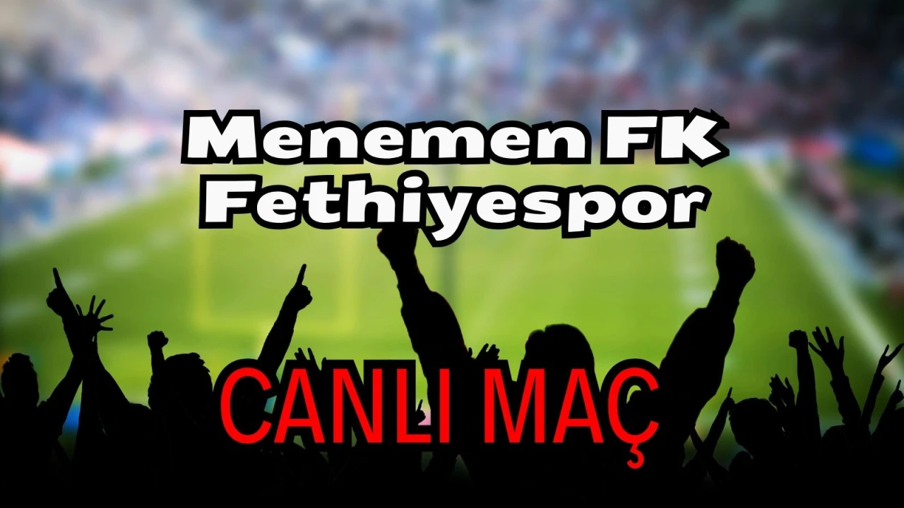 Menemen FK Fethiyespor maçı nereden izlenir? Menemen FK Fethiyespor CANLI Maç hangi kanalda, nasıl izlenir?