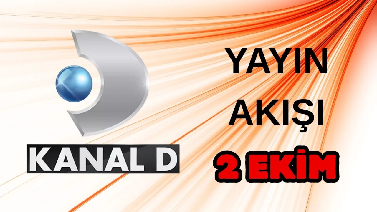Kanal D Yayın Akışı 2 Ekim 2025 Perşembe: Bugün Hangi Programlar Var? Diziler, Filmler, Yarışmalar