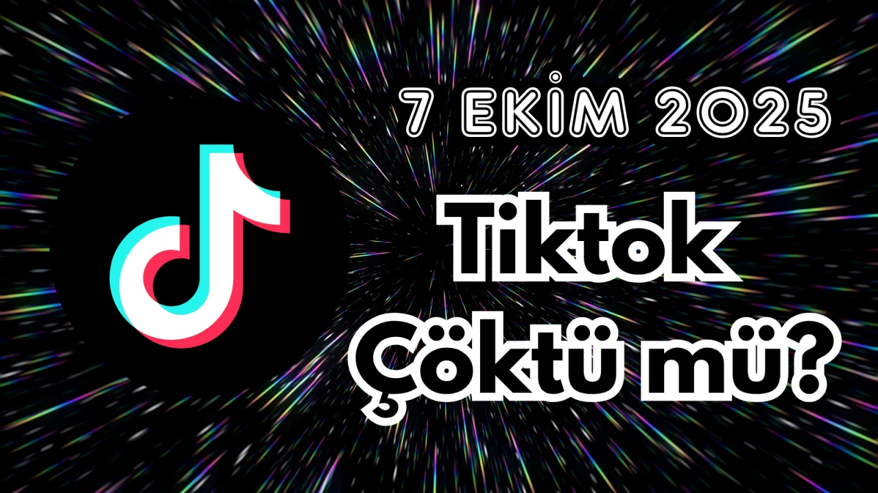 7 Ekim Salı TikTok Çöktü mü?