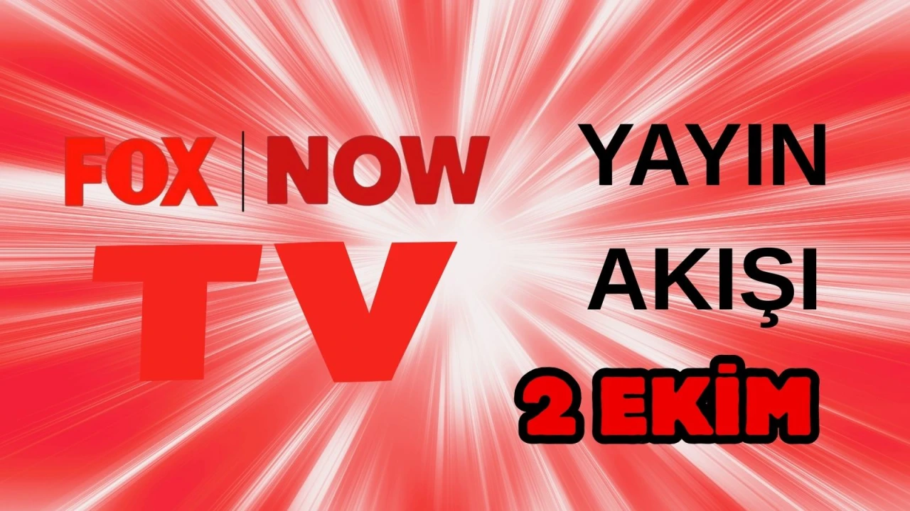 Now TV (Fox) Yayın Akışı 2 Ekim 2025 Perşembe: Bugün Hangi Programlar Var? Diziler, Filmler, Yarışmalar