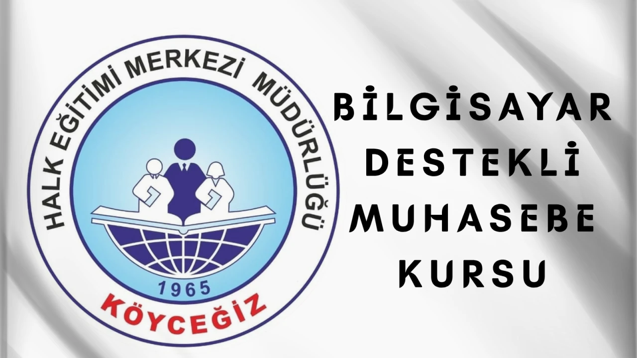 Köyceğiz Halk Eğitim’de Bilgisayar Destekli Muhasebe Kursu Başlıyor