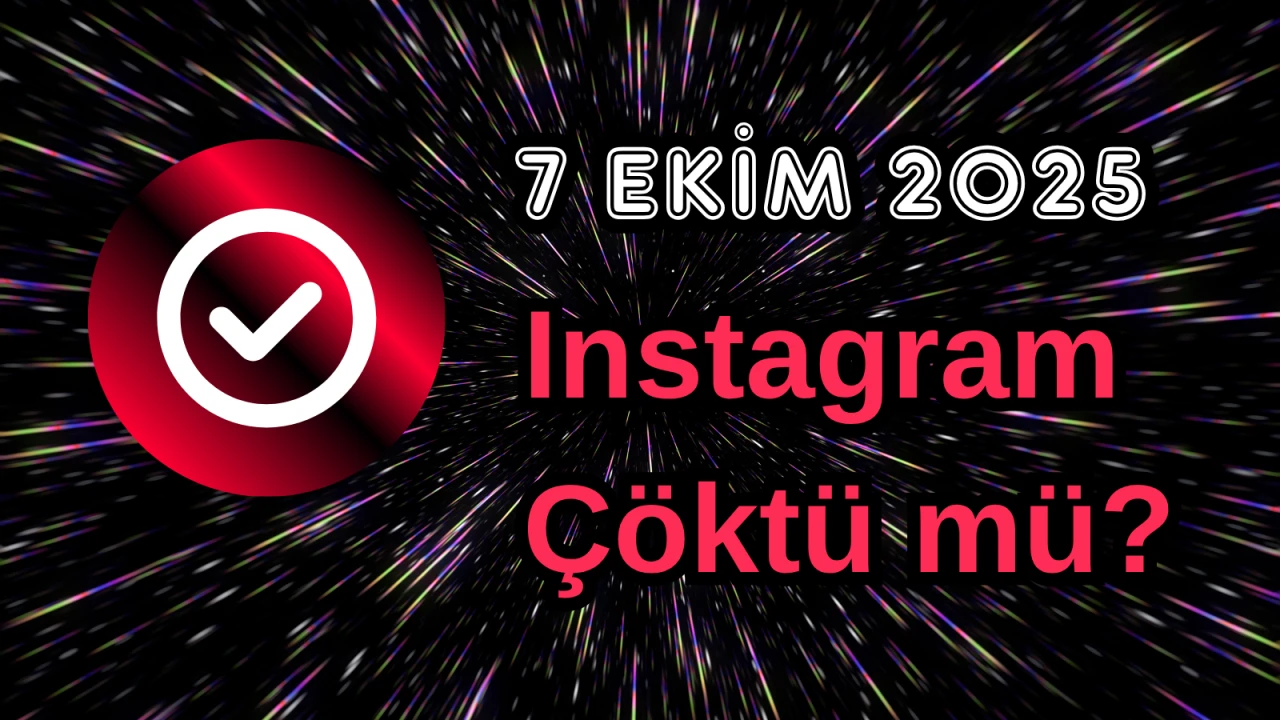 7 Ekim Salı Instagram Çöktü mü?