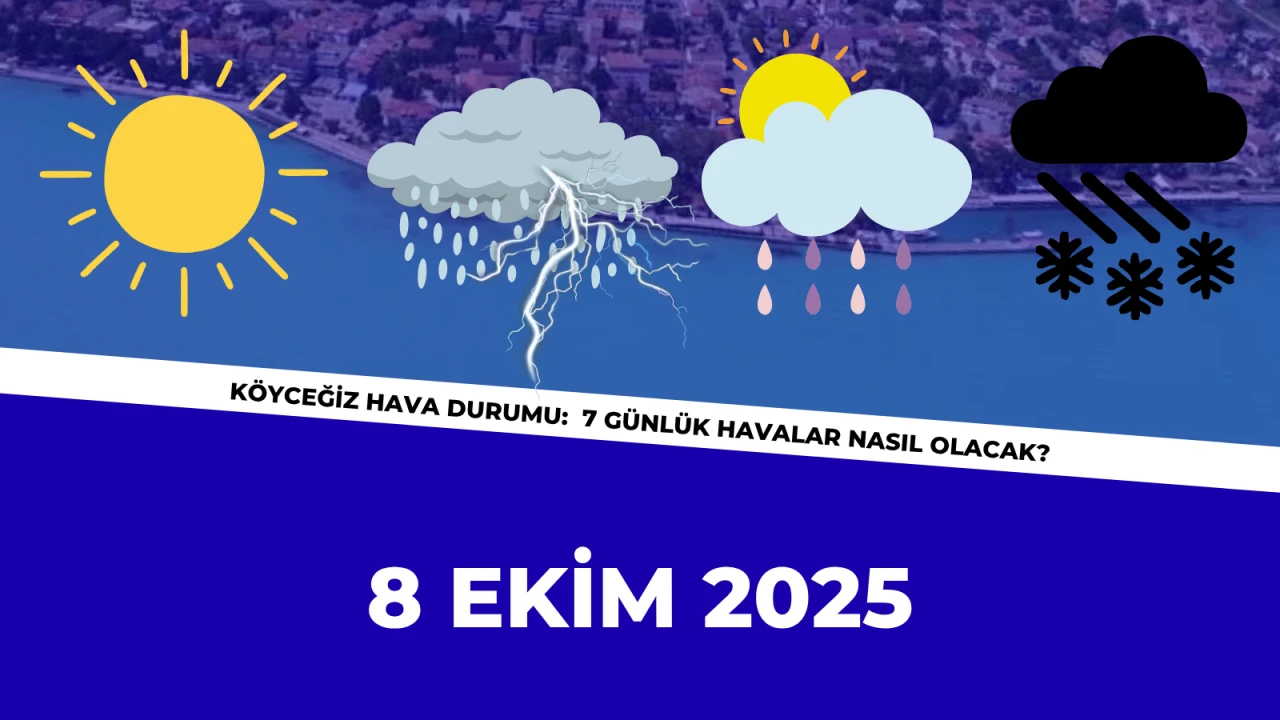 Köyceğiz Hava Durumu! 8 Ekim Yağmur Var mı, Yarın Hava Güneşli mi?