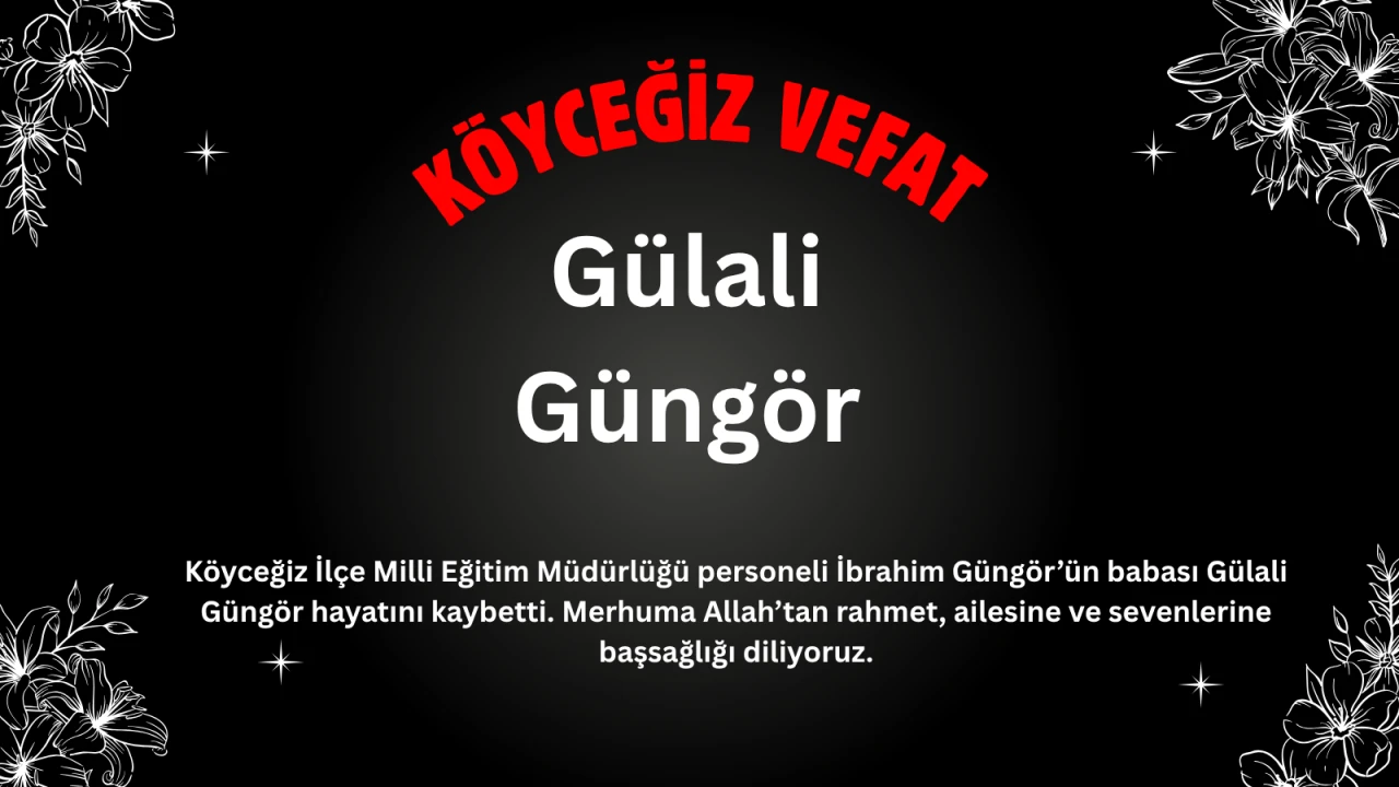 Köyceğiz İlçe Milli Eğitim Personeli İbrahim Güngör’ün Babası Gülali Güngör Vefat Etti