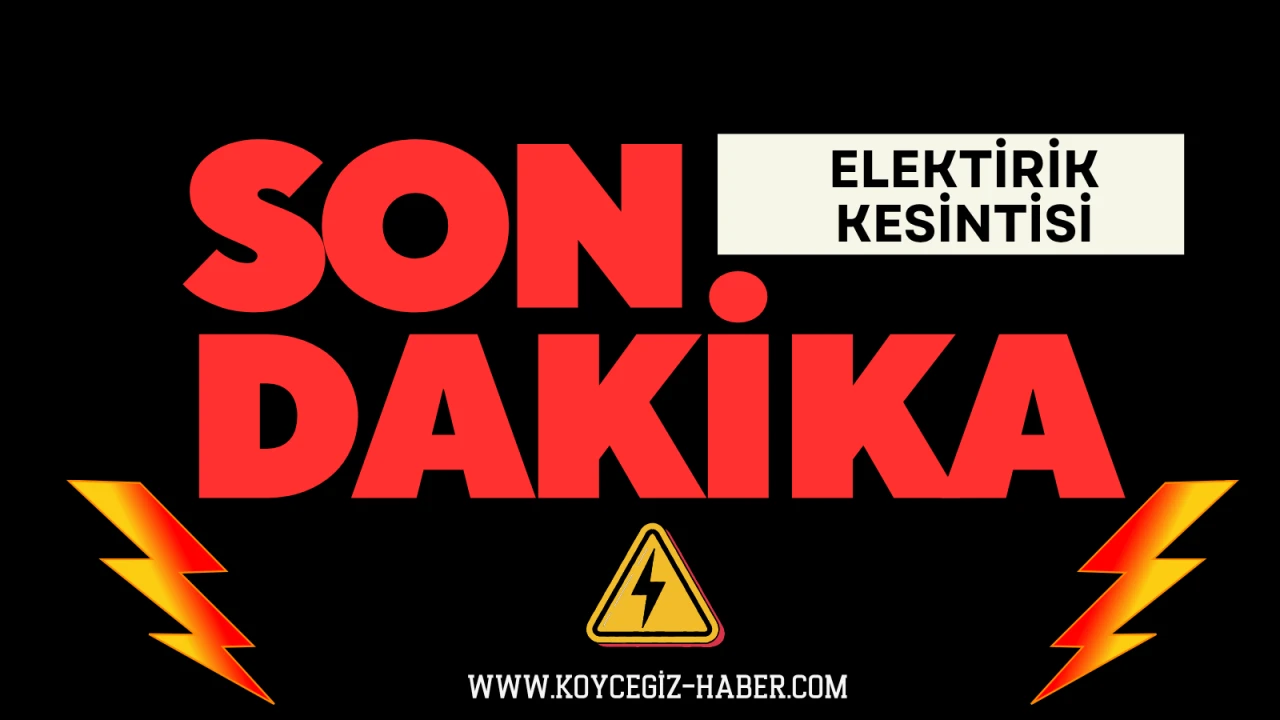 Köyceğiz Elektrik Kesintisi: 17 Ekim Cuma Elektrikler Ne Zaman gelecek?