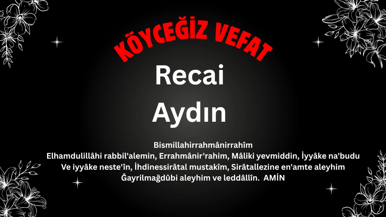 Köyceğiz Beyobası Mahallesinden Recai Aydın (Recai Amca) Vefat Etmiştir.