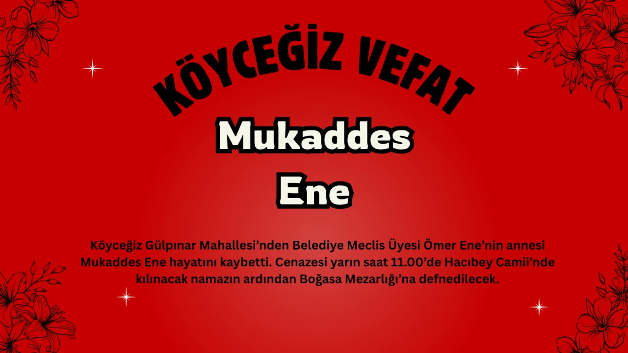 Köyceğiz Belediye Meclis Üyesi Ömer Ene’nin Annesi Mukaddes Ene Vefat Etti