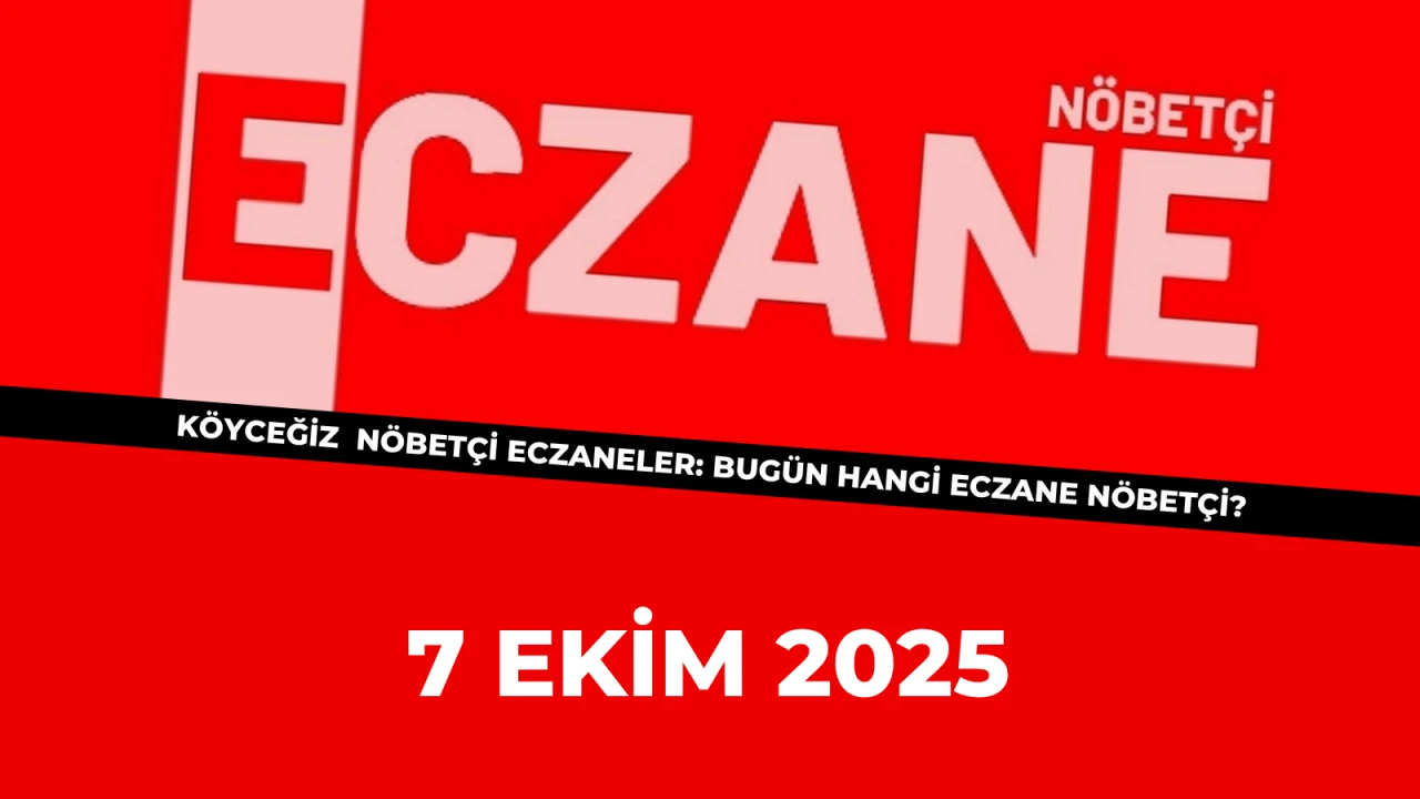 Köyceğiz 7 Ekim Nöbetçi Eczaneler: Bugün Hangi Eczane Nöbetçi?
