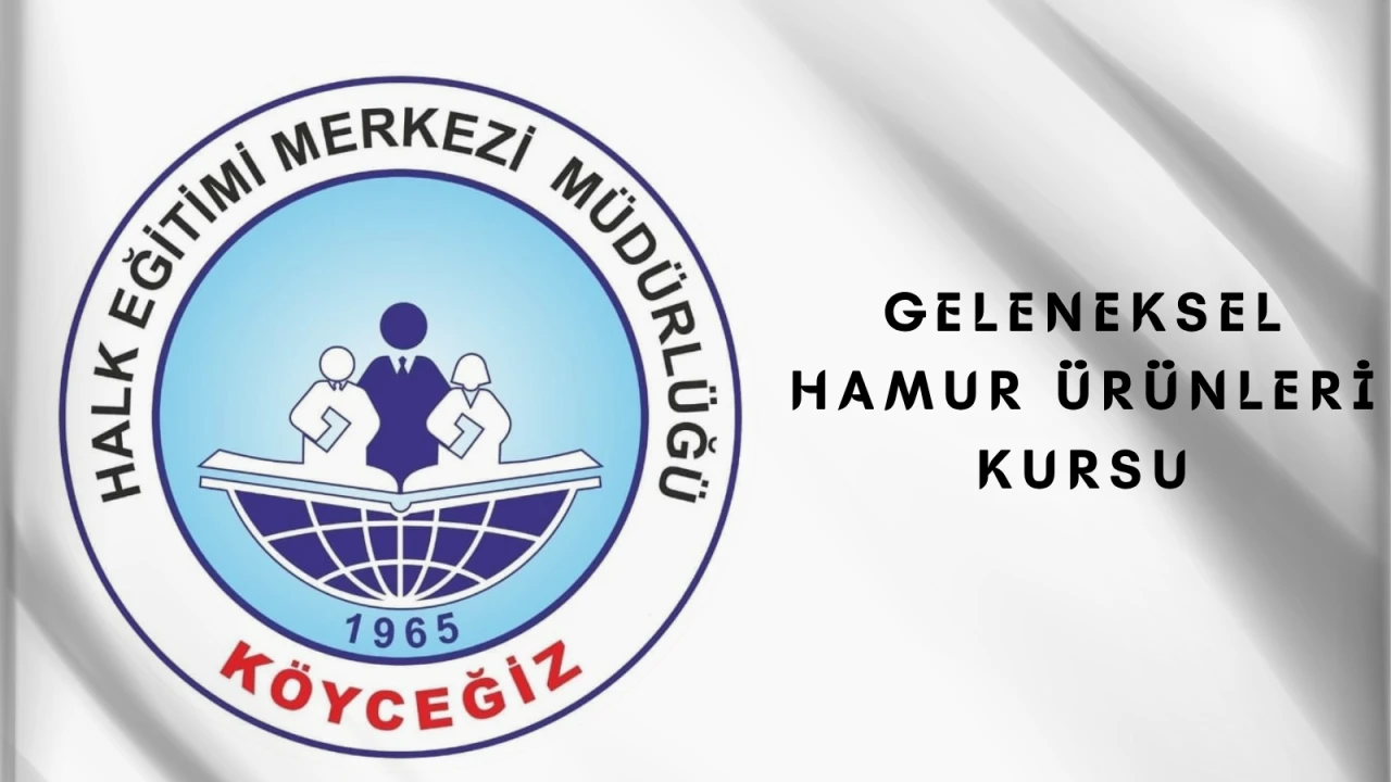 Köyceğiz Halk Eğitim Merkezi’nde Geleneksel Hamur Ürünleri Kursu Başlıyor