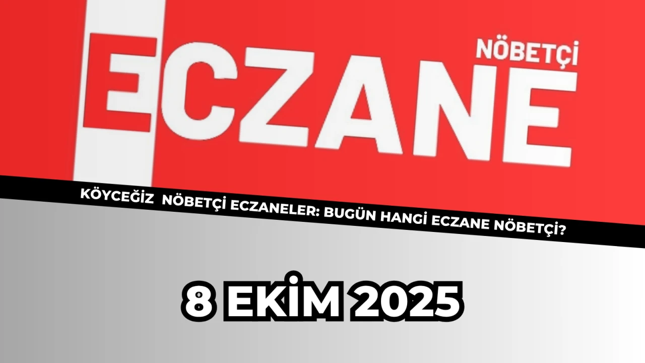 Köyceğiz 8 Ekim 2025 Nöbetçi Eczaneler: Bu Gece Hangi Eczane Açık?