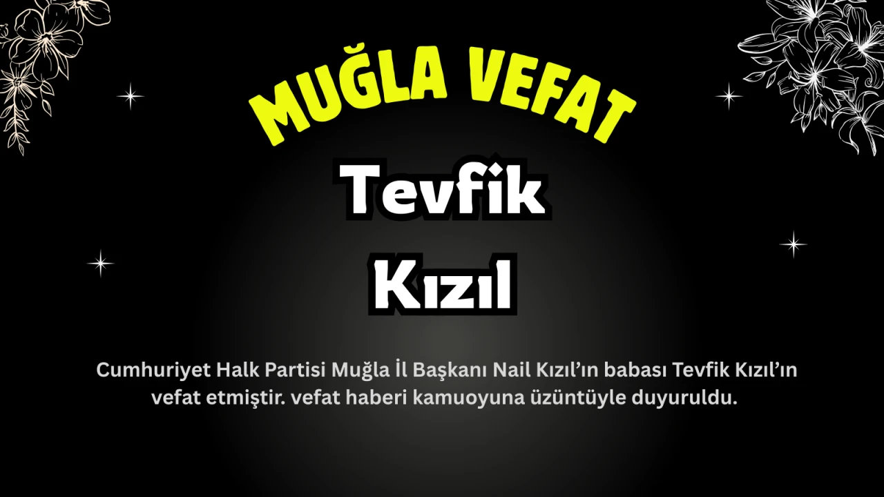 CHP Muğla İl Başkanı Nail Kızıl’ın Babası Tevfik Kızıl Hayatını Kaybetti