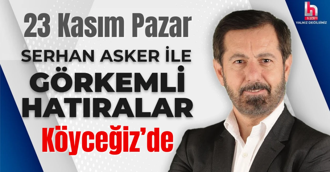 Serhan Asker ile Görkemli Hatıralar Bu Pazar Köyceğiz’de