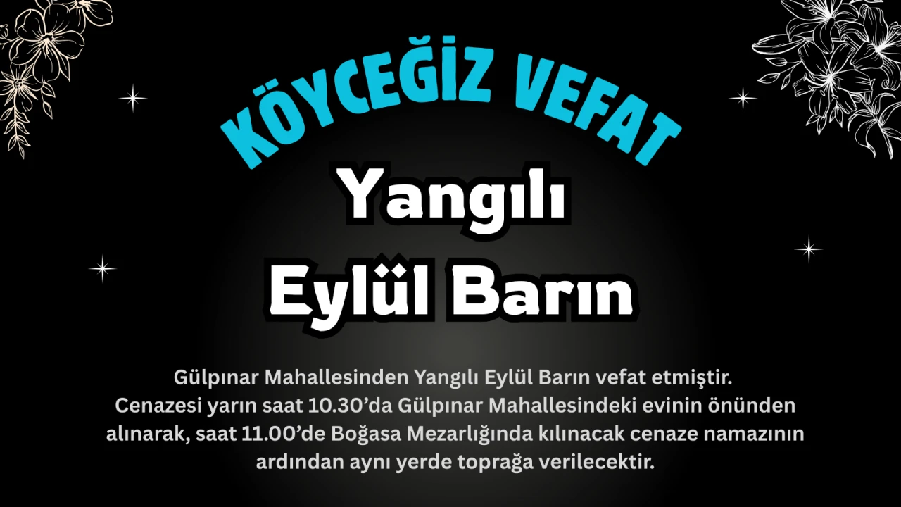 Köyceğiz Gülpınar Mahallesinden Yangılı Eylül Barın Vefat Etmiştir