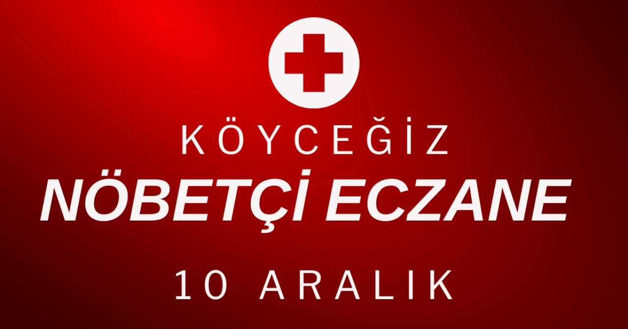 Köyceğiz’de 10 Aralık 2025 Nöbetçi Eczaneler