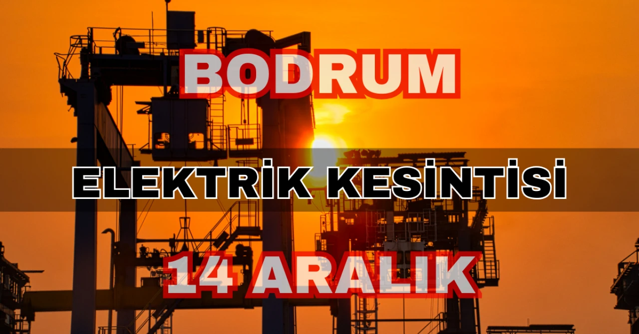 Bodrum elektrik kesintisi 14 Aralık: Bahçelievler, Konacık, Bitez, Gündoğan