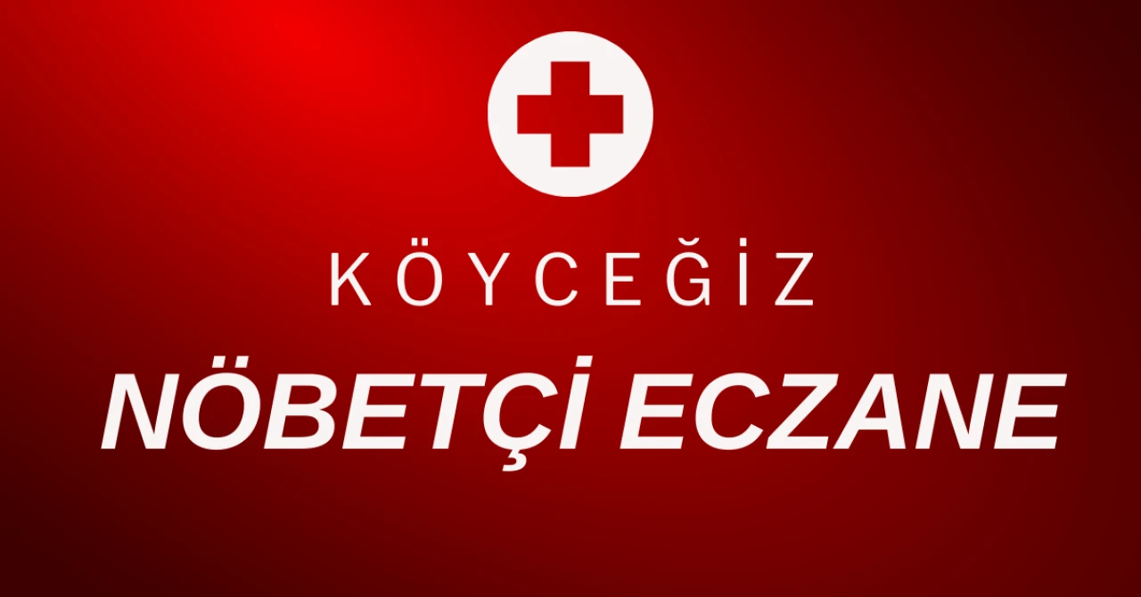 Köyceğiz’de 7 Aralık Nöbetçi Eczaneler