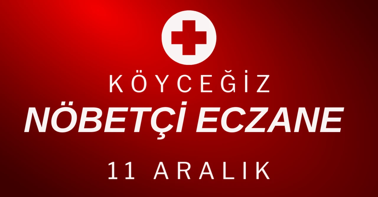 Köyceğiz’de 11 Aralık Nöbetçi Eczaneler