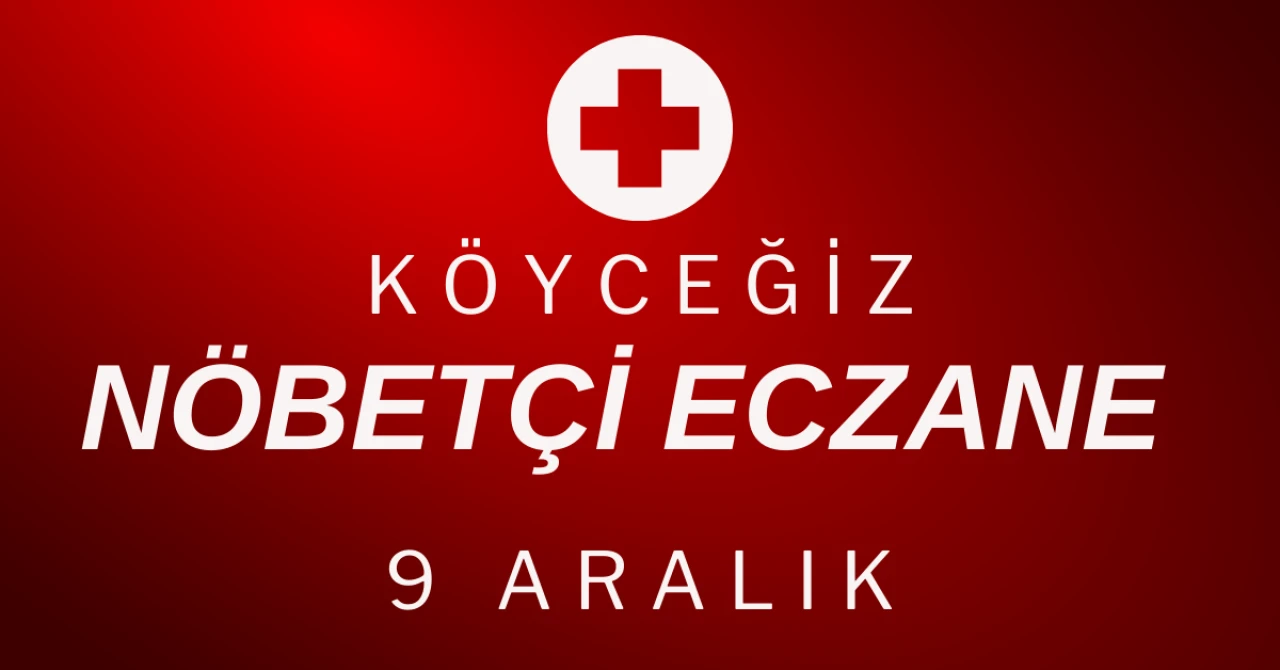 Köyceğiz’de 9 Aralık 2025 Nöbetçi Eczaneler