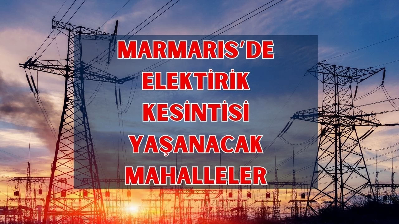 MARMARİS elektrik kesintisi! 10 Nisan Perşembe Marmaris elektrik kesintisi ne zaman bitecek, Elektrikler ne zaman gelecek?