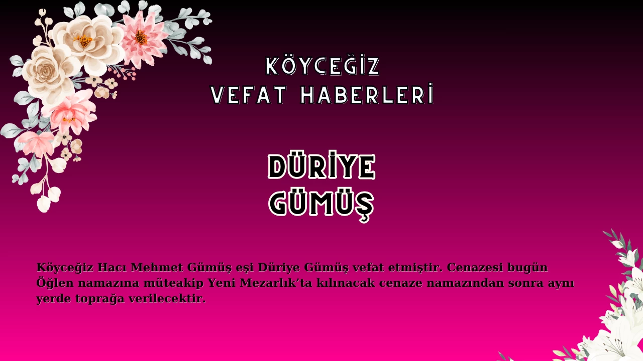 Köyceğiz'de Hacı Mehmet Gümüş eşi Düriye Gümüş vefat etmiştir