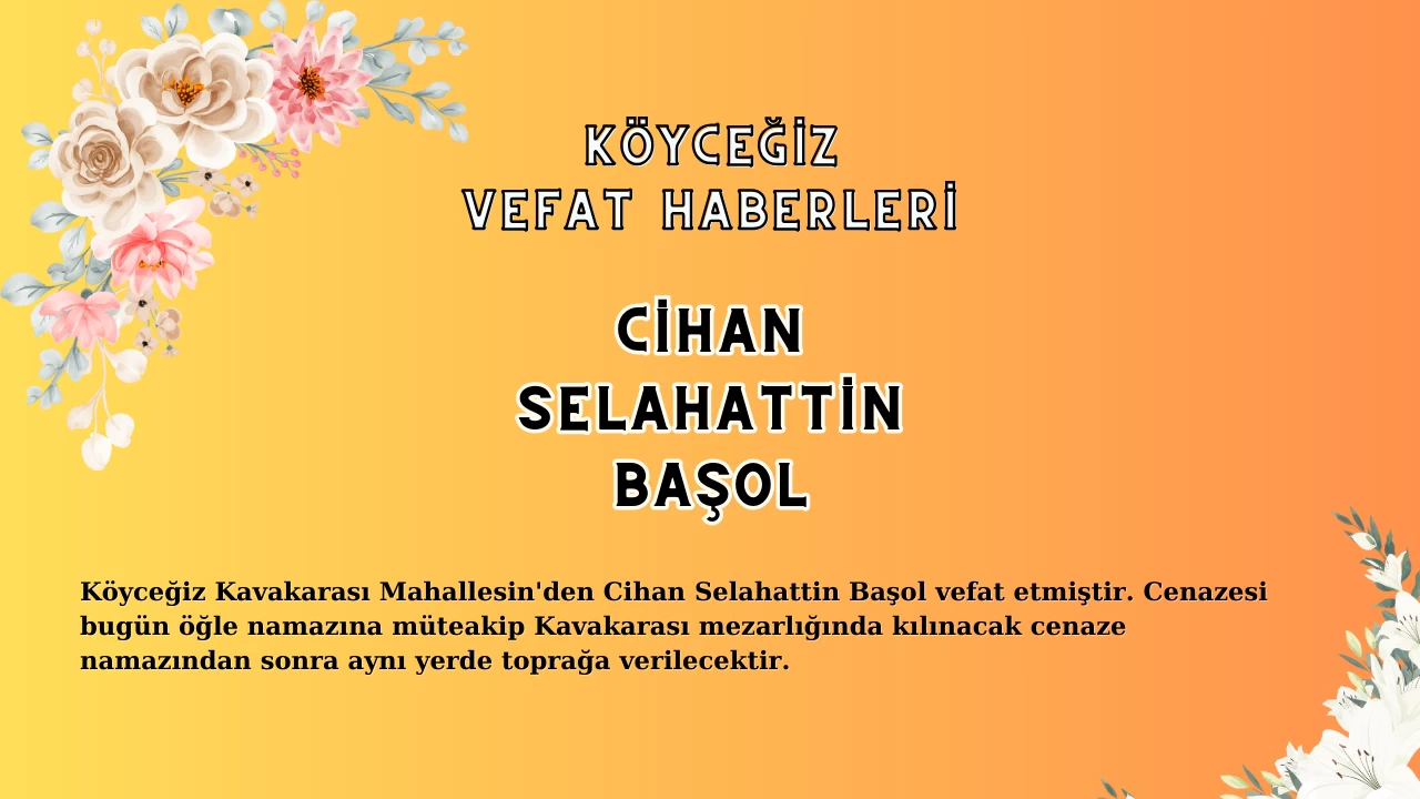 Köyceğiz Kavakarası Mahallesi'nden Cihan Selahattin Başol Vefat Etmiştir!