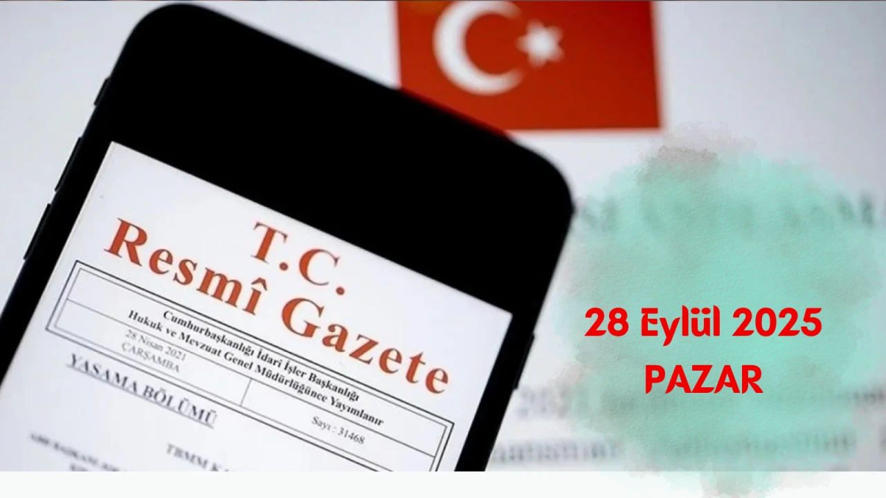 Resmi Gazete 28 Eylül 2025 yayımlandı: Bugünkü Atama Kararları ve Tüm Kararlar