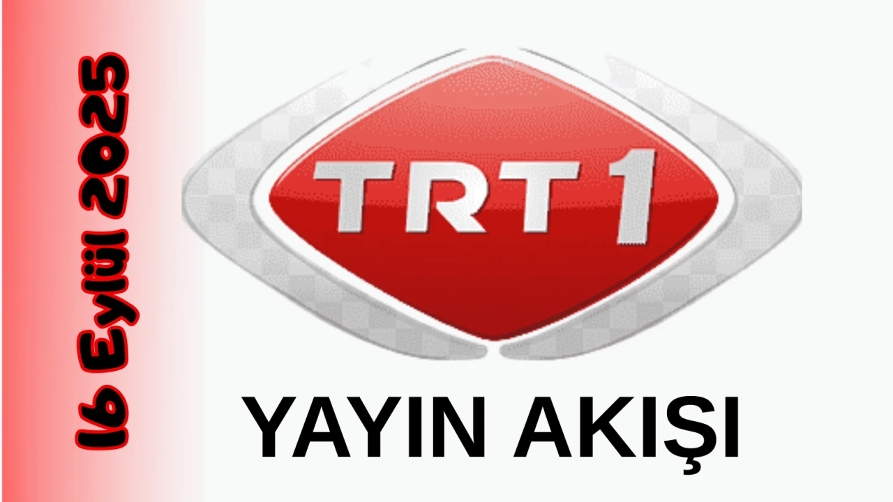 TRT 1 16 Eylül 2025 Salı Yayın Akışı: Bugün Hangi Programlar Var? Diziler, Filmler, Yarışmalar