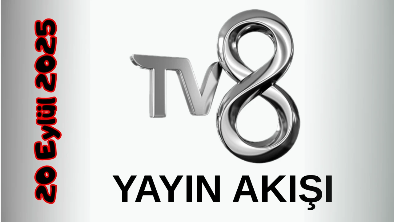 TV 8 Yayın Akışı 20 Eylül 2025 Cumartesi :Bugün Hangi Programlar Var? Diziler, Filmler, Yarışmalar