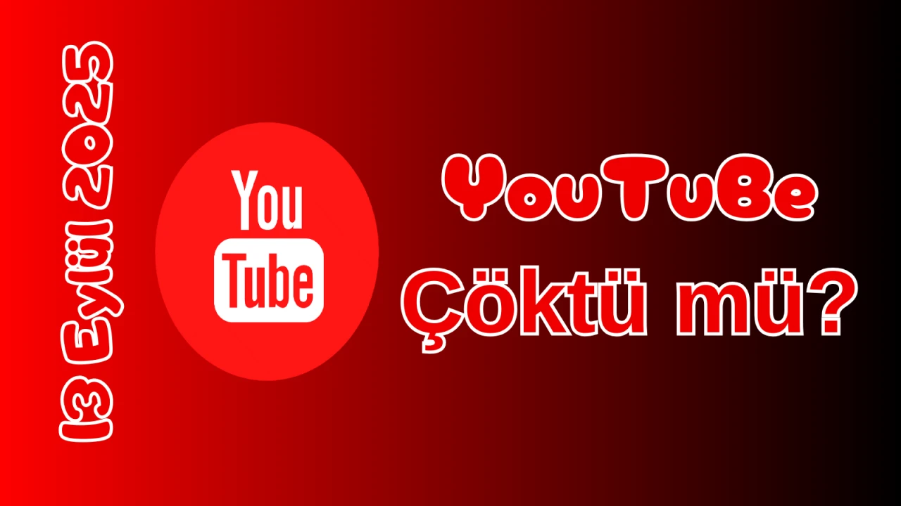 Youtube Çöktü mü? 13 Eylül 2025 Cumartesi Bugün Erişim Sorunu Var mı, Ne Zaman Düzelir?