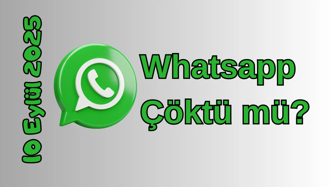 WhatsApp Çöktü mü? 10 Eylül 2025 Çarşamba Bugün Erişim Sorunu Var mı, Ne Zaman Düzelir?