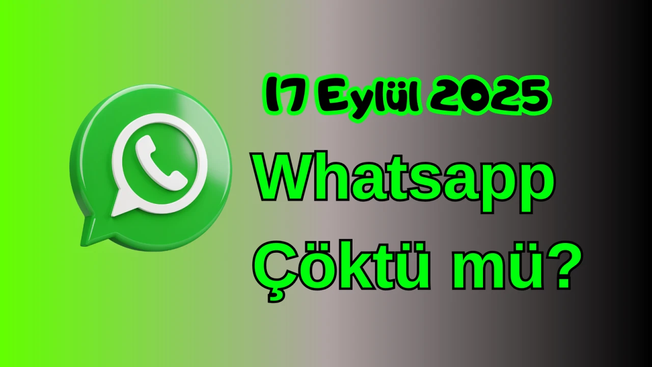 Whatsapp Çöktü mü? 17 Eylül 2025 Çarşamba Bugün İnternet Erişim Sorunu Var mı, Ne Zaman Düzelir?