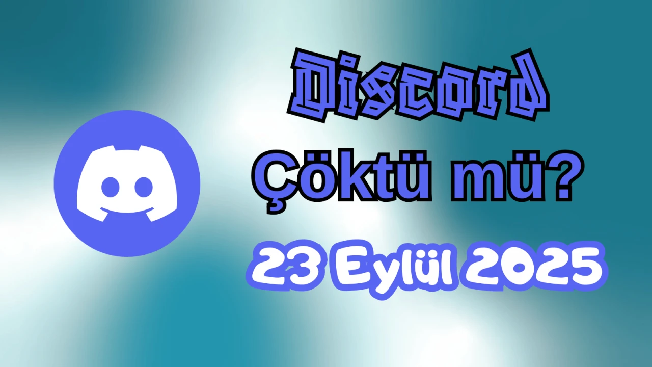Discord Çöktü mü? 23 Eylül 2025 Salı Bugün İnternet Erişim Sorunu Var mı, Ne Zaman Düzelir?