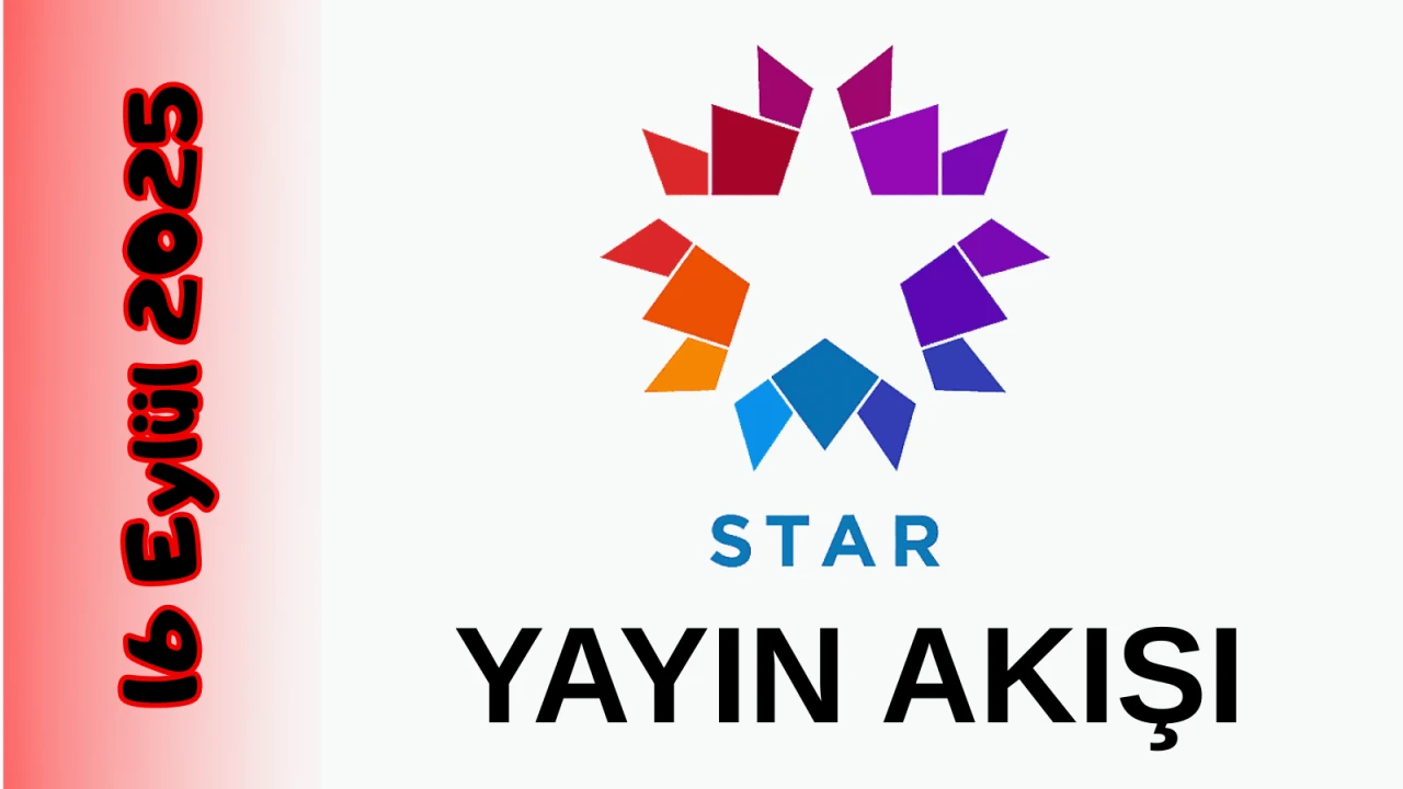 Star TV 16 Eylül 2025 Salı Yayın Akışı: Bugün Hangi Programlar Var? Diziler, Filmler, Yarışmalar