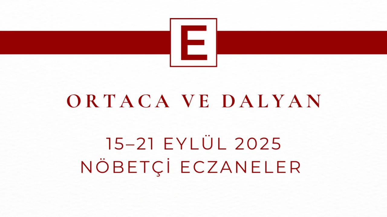 Ortaca ve Dalyan’da 15–21 Eylül 2025 Nöbetçi Eczaneler Listesi Açıklandı