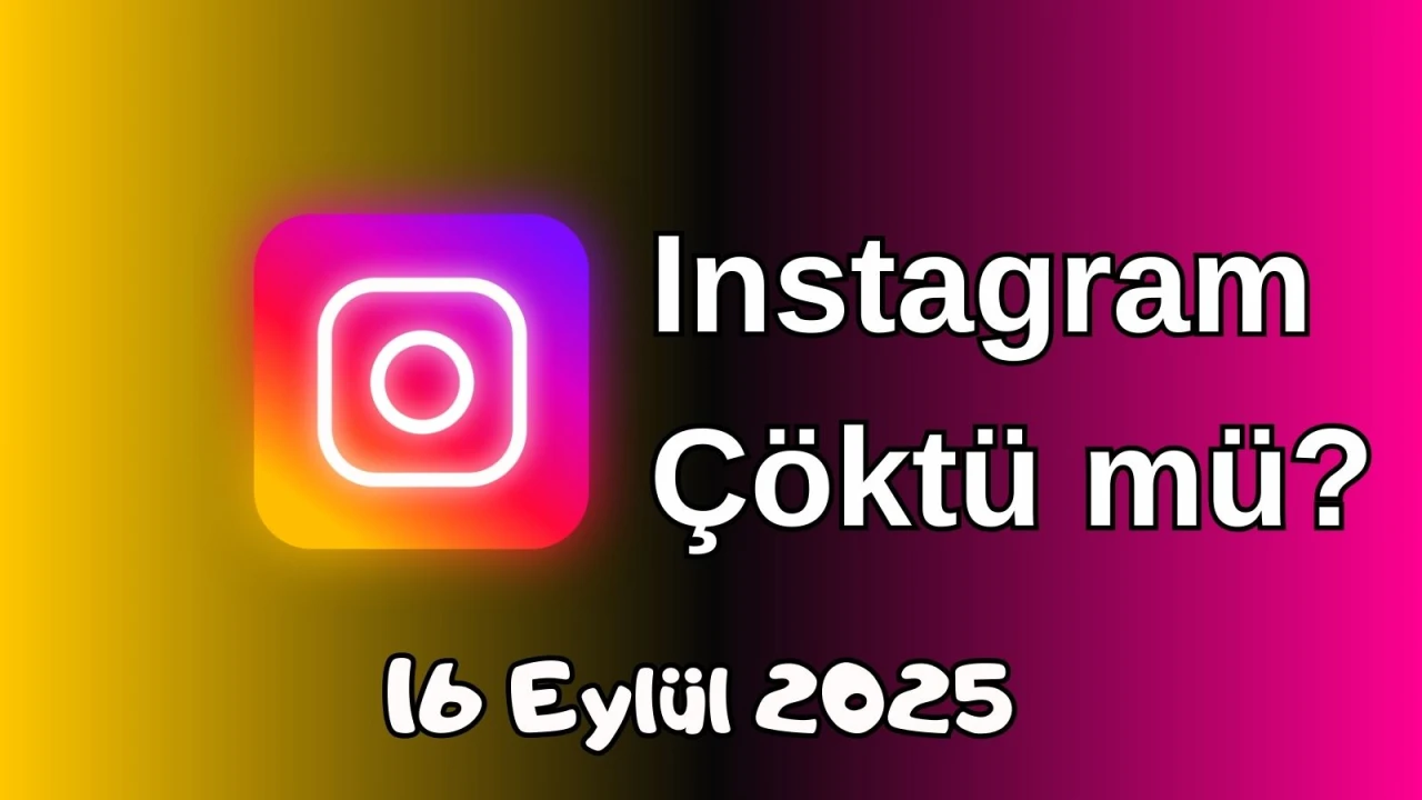 Instagram Çöktü mü? 16 Eylül 2025 Salı Bugün İnternet Erişim Sorunu Var mı, Ne Zaman Düzelir?