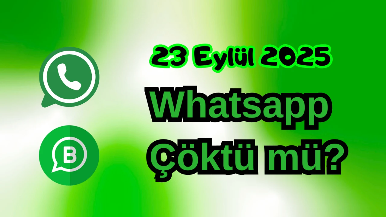 WhatsApp Çöktü mü? 23 Eylül 2025 Salı Bugün İnternet Erişim Sorunu Var mı, Ne Zaman Düzelir?