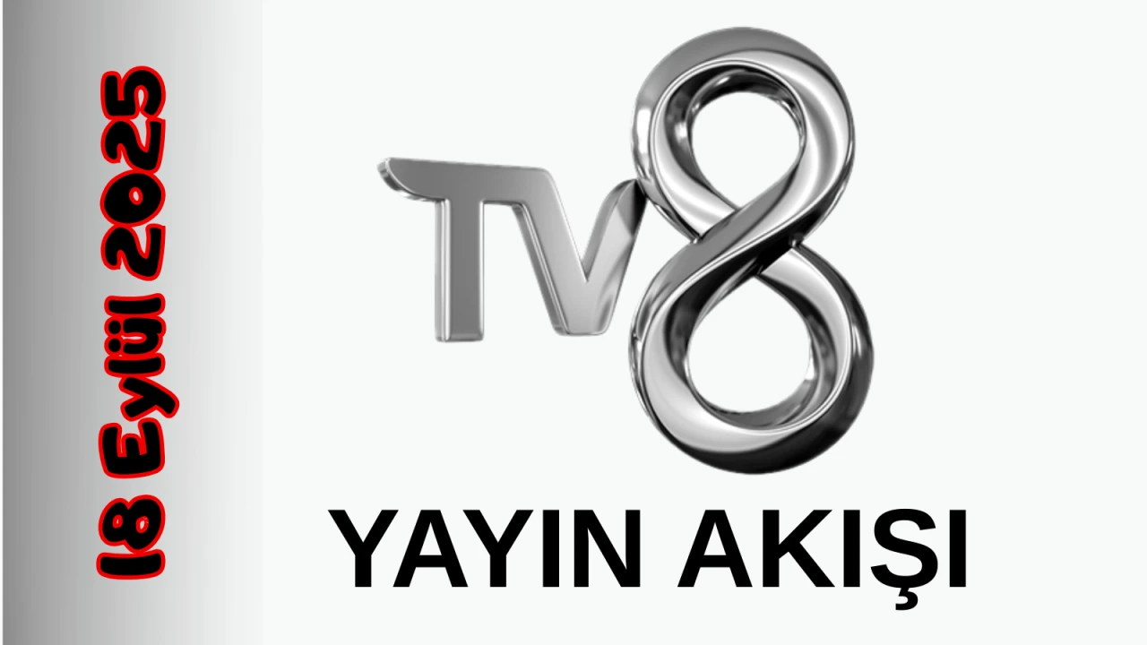 TV 8 18 Eylül 2025 Perşembe Tv Yayın Akışı: Bugün Hangi Programlar Var? Diziler, Filmler, Yarışmalar