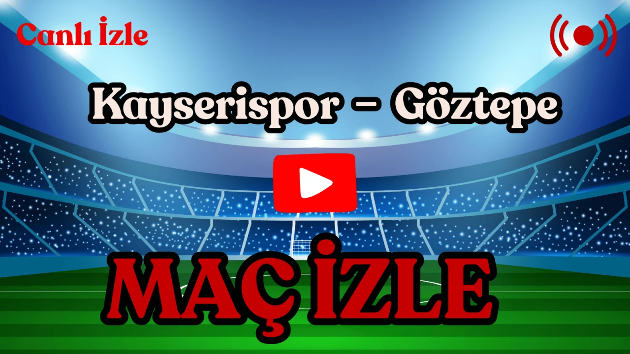Kayserispor – Göztepe Maçı Bugün: Saat Kaçta, Hangi Kanalda, Şifresiz İzlenebilir mi? İşte Muhtemel 11’ler